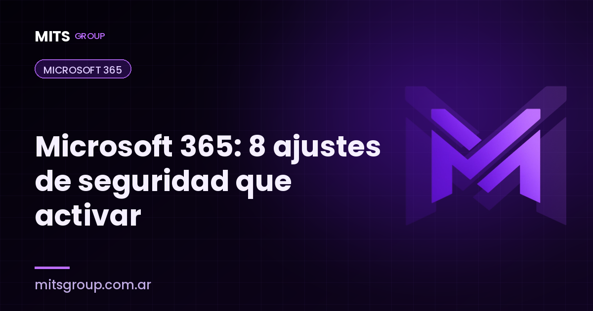 Microsoft 365: 8 ajustes de seguridad que casi nadie activa (y debería)
